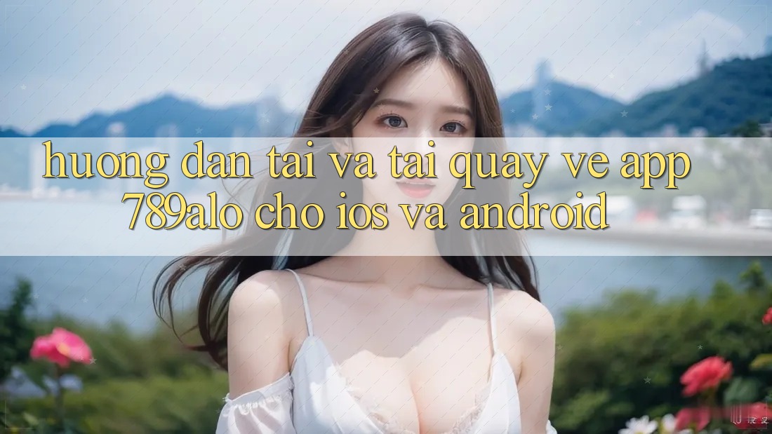 Hướng Dẫn Tải Và Tải quay về App 789alo Cho iOS Và Android Hướng Dẫn Tải Và Tải quay về App 789alo Cho iOS Và Android