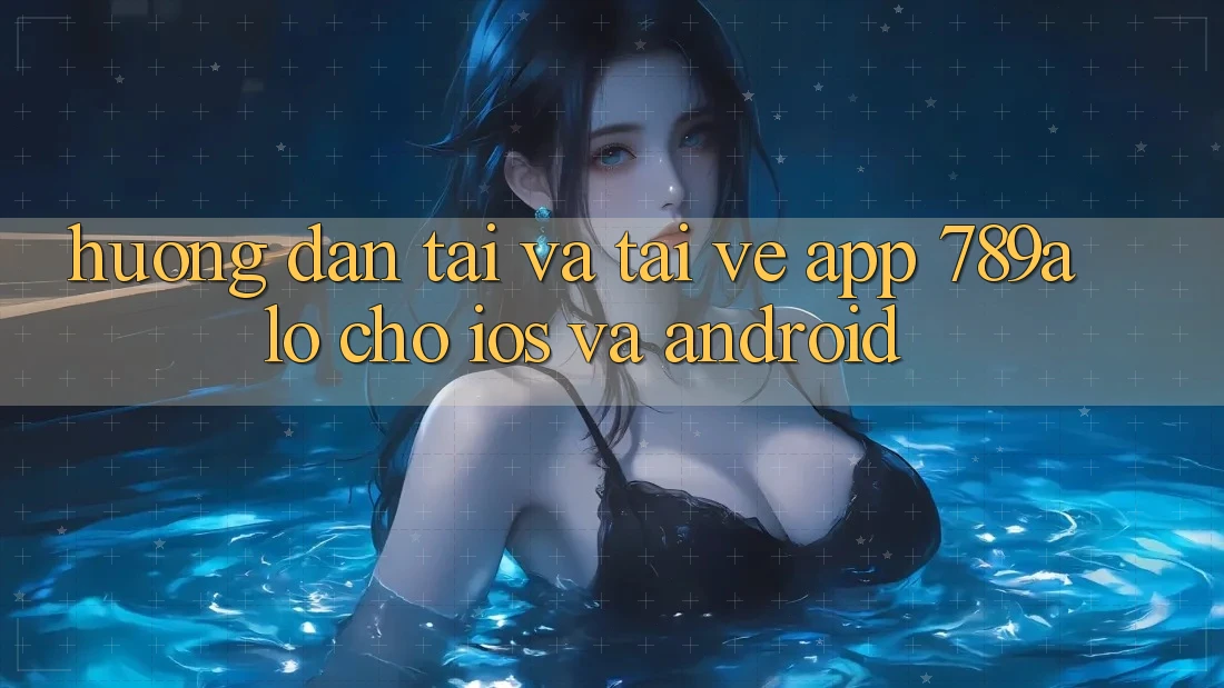 Hướng Dẫn Tải Và Tải về App 789alo Cho iOS Và Android Hướng Dẫn Tải Và Tải về App 789alo Cho iOS Và Android