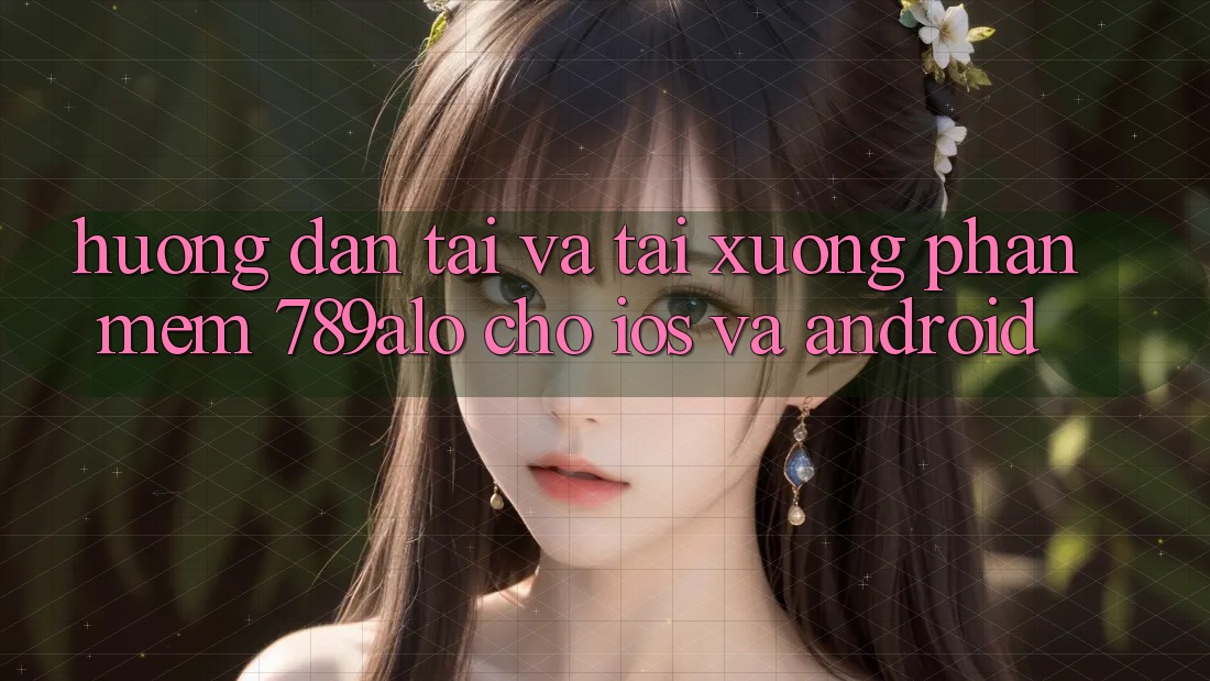 Hướng Dẫn Tải Và Tải xuống Phần mềm 789alo Cho iOS Và Android Hướng Dẫn Tải Và Tải xuống Phần mềm 789alo Cho iOS Và Android