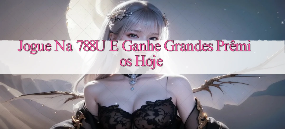Jogue na 788u e Ganhe Grandes Prêmios Hoje