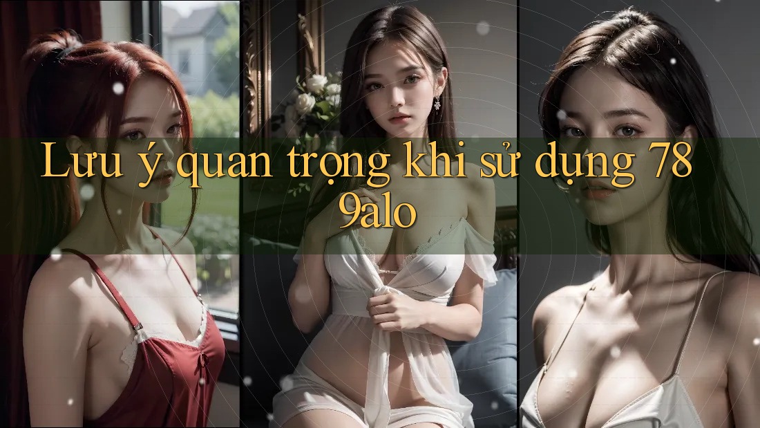 Lưu ý quan trọng khi sử dụng 789alo