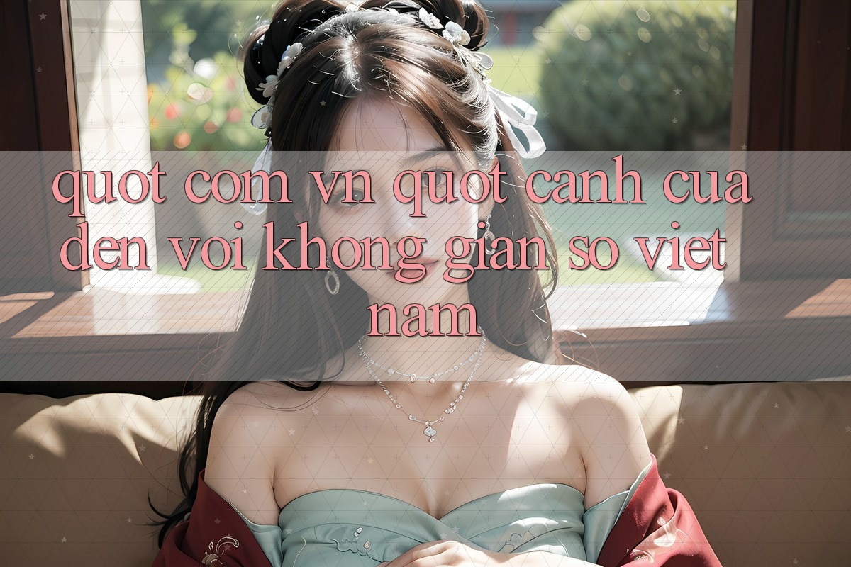 " com vn" – Cánh Cửa Đến Với Không Gian Số Việt Nam " com vn" – Cánh Cửa Đến Với Không Gian Số Việt Nam