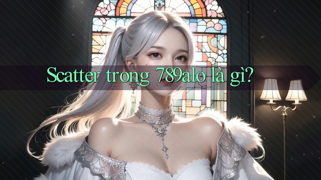 Scatter trong 789alo là gì? Scatter trong 789alo là gì?