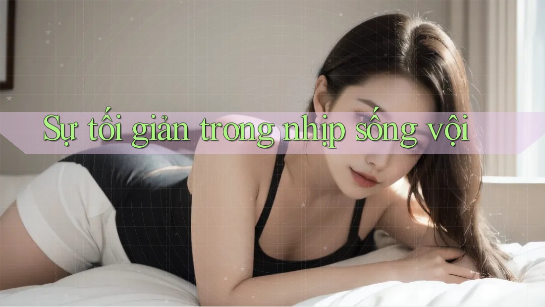 Sự tối giản trong nhịp sống vội Sự tối giản trong nhịp sống vội