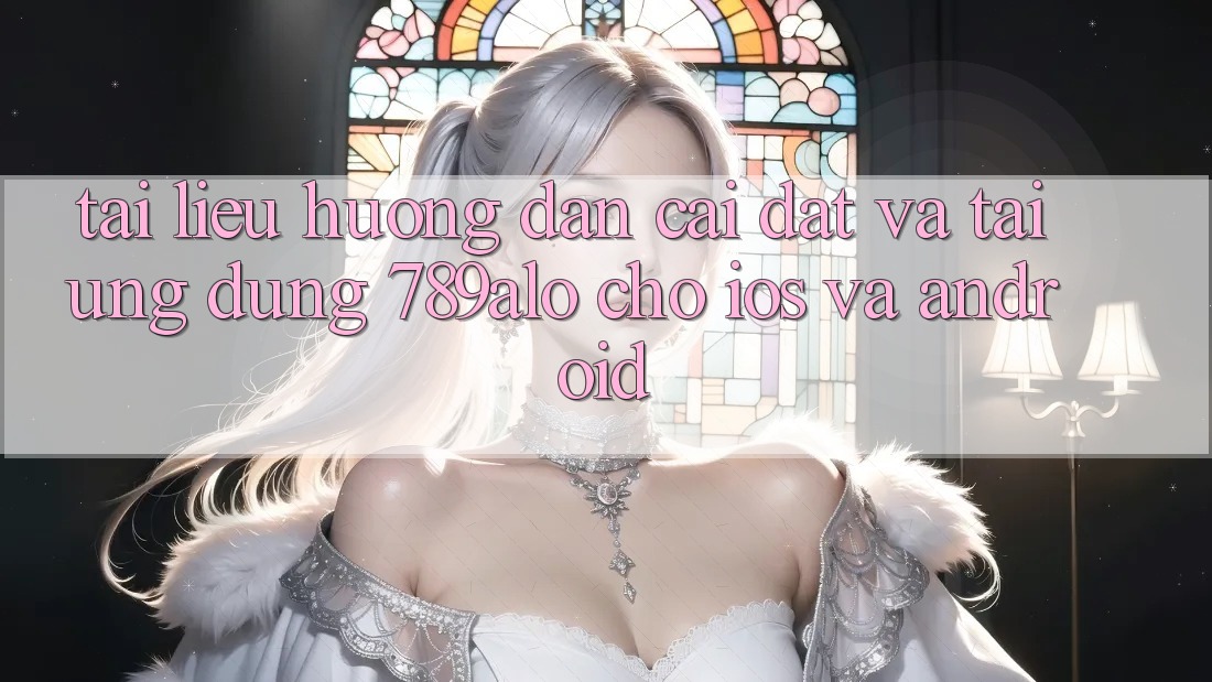 Tài liệu hướng dẫn Cài đặt Và Tải Ứng Dụng 789alo Cho iOS Và Android Tài liệu hướng dẫn Cài đặt Và Tải Ứng Dụng 789alo Cho iOS Và Android
