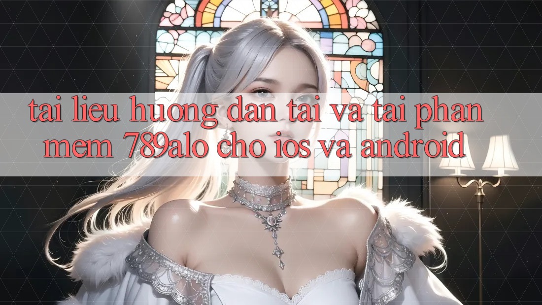 Tài liệu hướng dẫn Tải Và Tải Phần mềm 789alo Cho iOS Và Android Tài liệu hướng dẫn Tải Và Tải Phần mềm 789alo Cho iOS Và Android