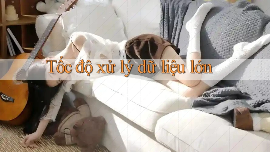 Tốc độ xử lý dữ liệu lớn Tốc độ xử lý dữ liệu lớn