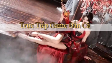 Trực tiếp Game bắn cá