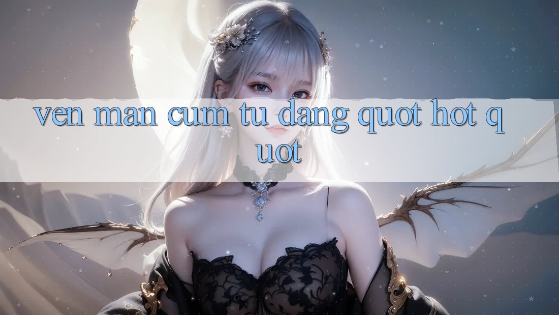 Vén Màn Cụm Từ Đang " Hot" Vén Màn Cụm Từ Đang " Hot"